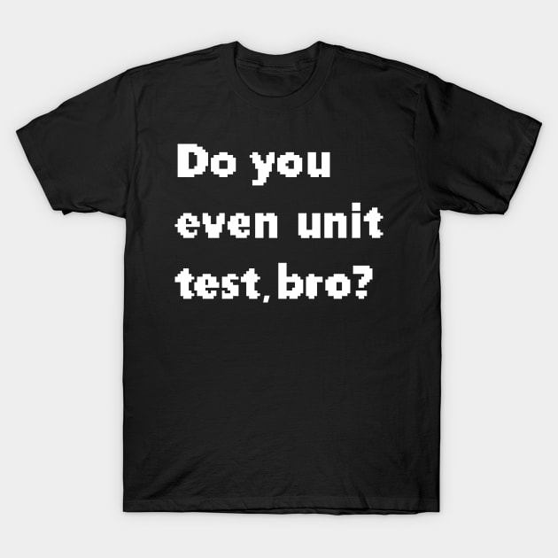 Do you even unit test, bro? T-Shirt by findingNull